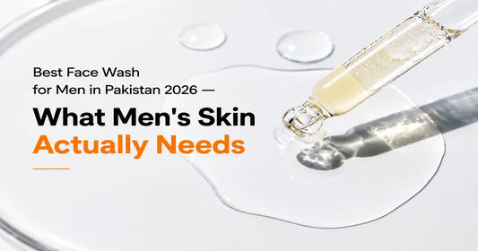 Best Face Wash for Men in Pakistan 2026 — What Men's Skin Actually Needs