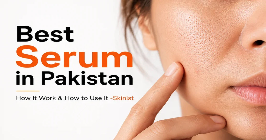 Best Serum in Pakistan How It Work & How to Use It -Skinist