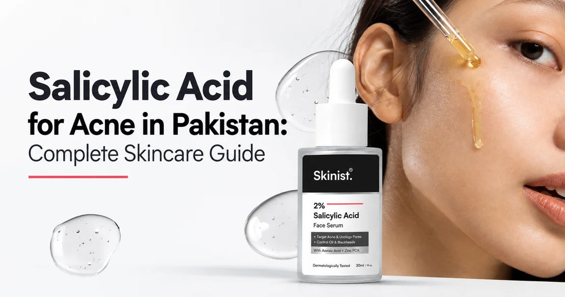 Salicylic Acid for Acne in Pakistan Complete Skincare Guide